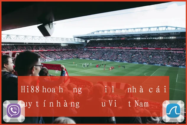 Hi88 hoa hồng đại lý nhà cái uy tín hàng đầu Việt Nam