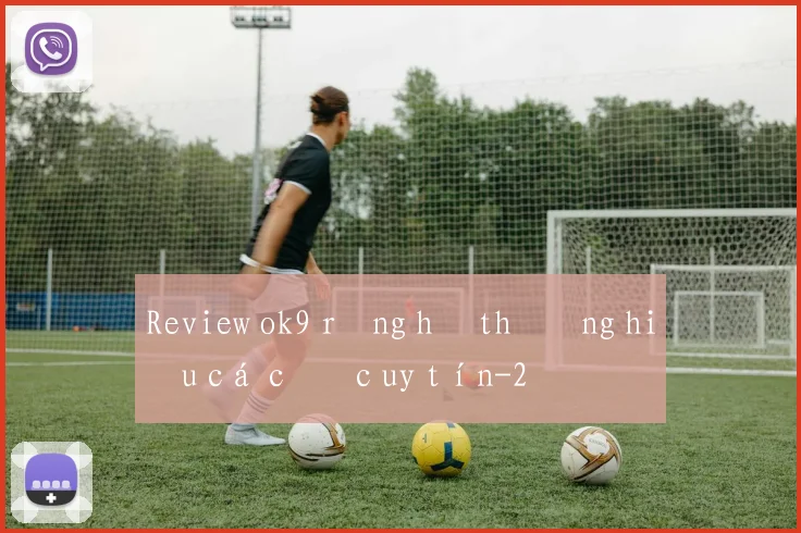 Review ok9 rồng hổ thương hiệu cá cược uy tín
